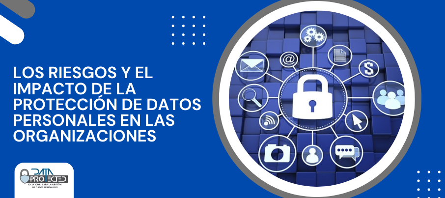 Los Riesgos Y El Impacto De La Protección De Datos Personales En Las Organizaciones Data 9564