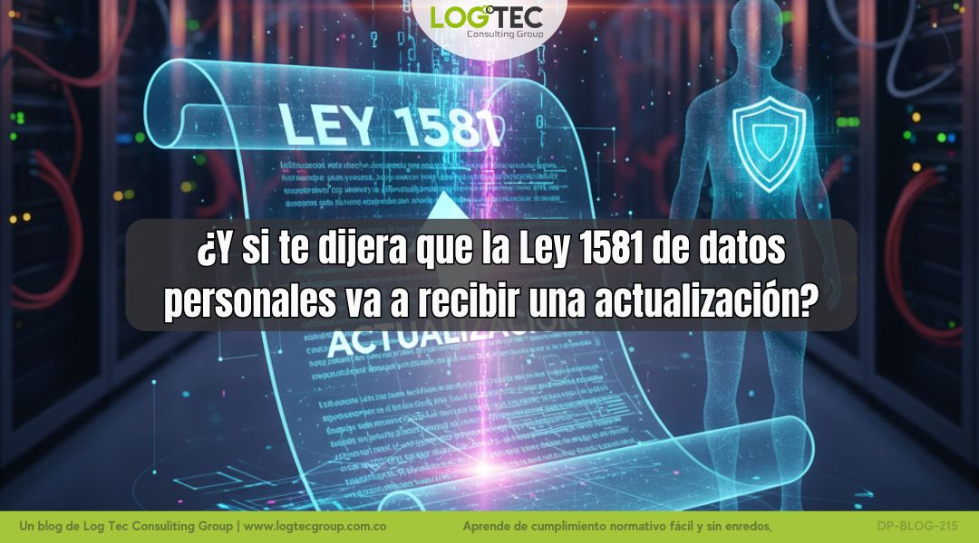 ¿Y si te dijera que la Ley 1581 de datos personales va a recibir una actualización?